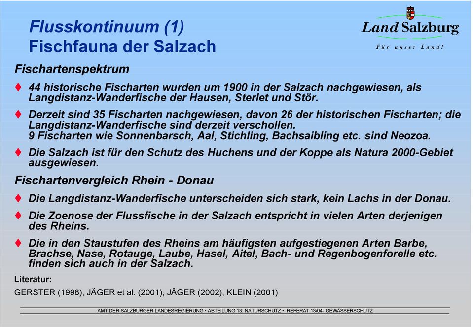 sind Neozoa. Die Salzach ist für den Schutz des Huchens und der Koppe als Natura 2000-Gebiet ausgewiesen.