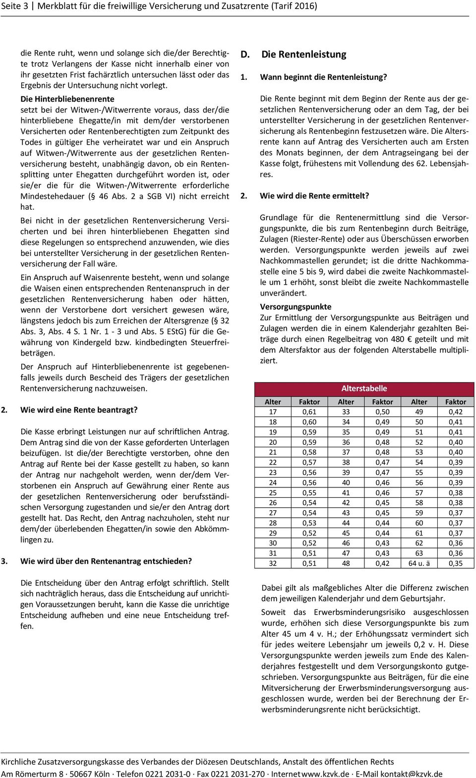 Die Hinterbliebenenrente setzt bei der Witwen /Witwerrente voraus, dass der/die hinterbliebene Ehegatte/in mit dem/der verstorbenen Versicherten oder Rentenberechtigten zum Zeitpunkt des Todes in