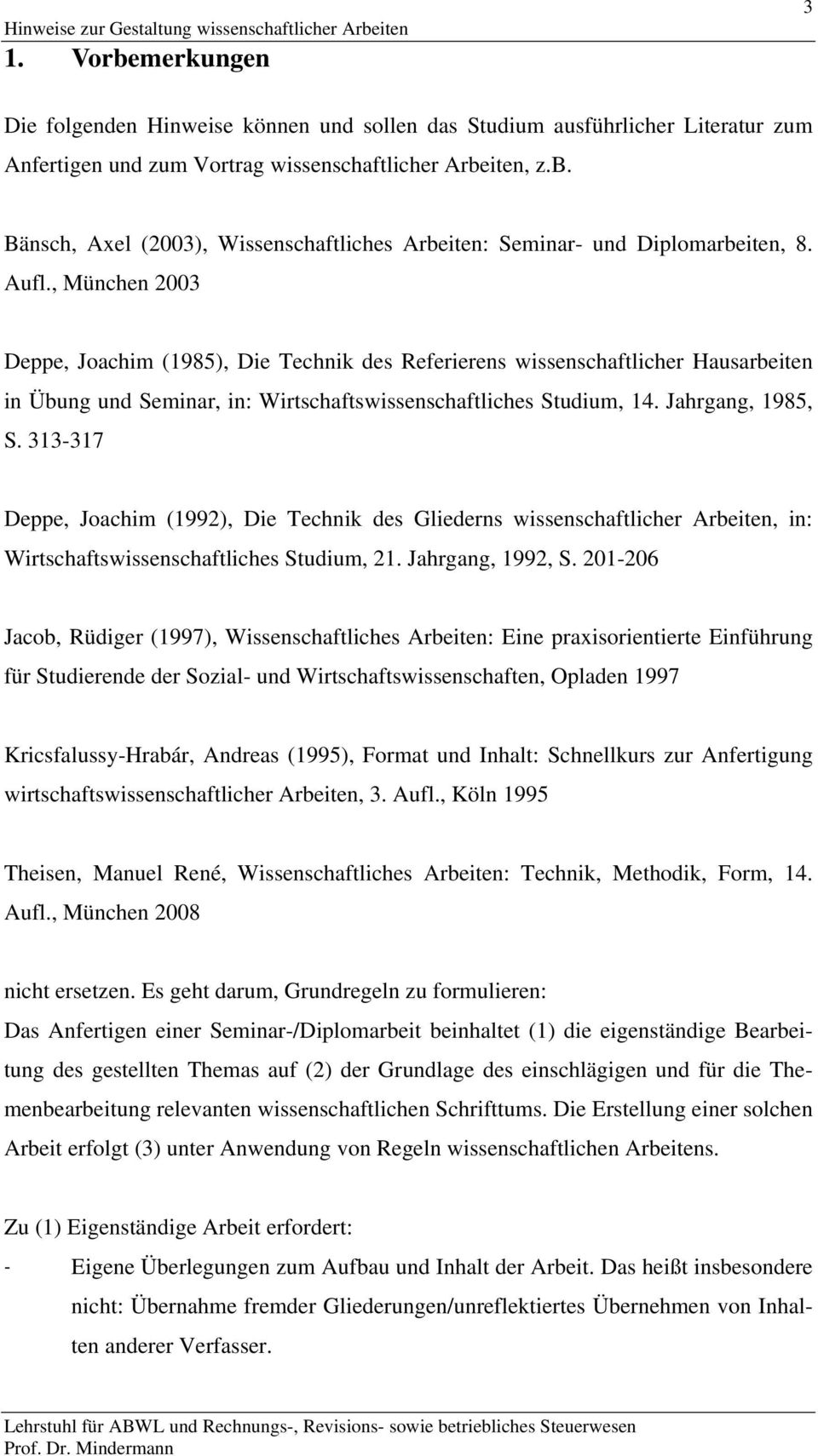 Aufl., München 2003 Deppe, Joachim (1985), Die Technik des Referierens wissenschaftlicher Hausarbeiten in Übung und Seminar, in: Wirtschaftswissenschaftliches Studium, 14. Jahrgang, 1985, S.