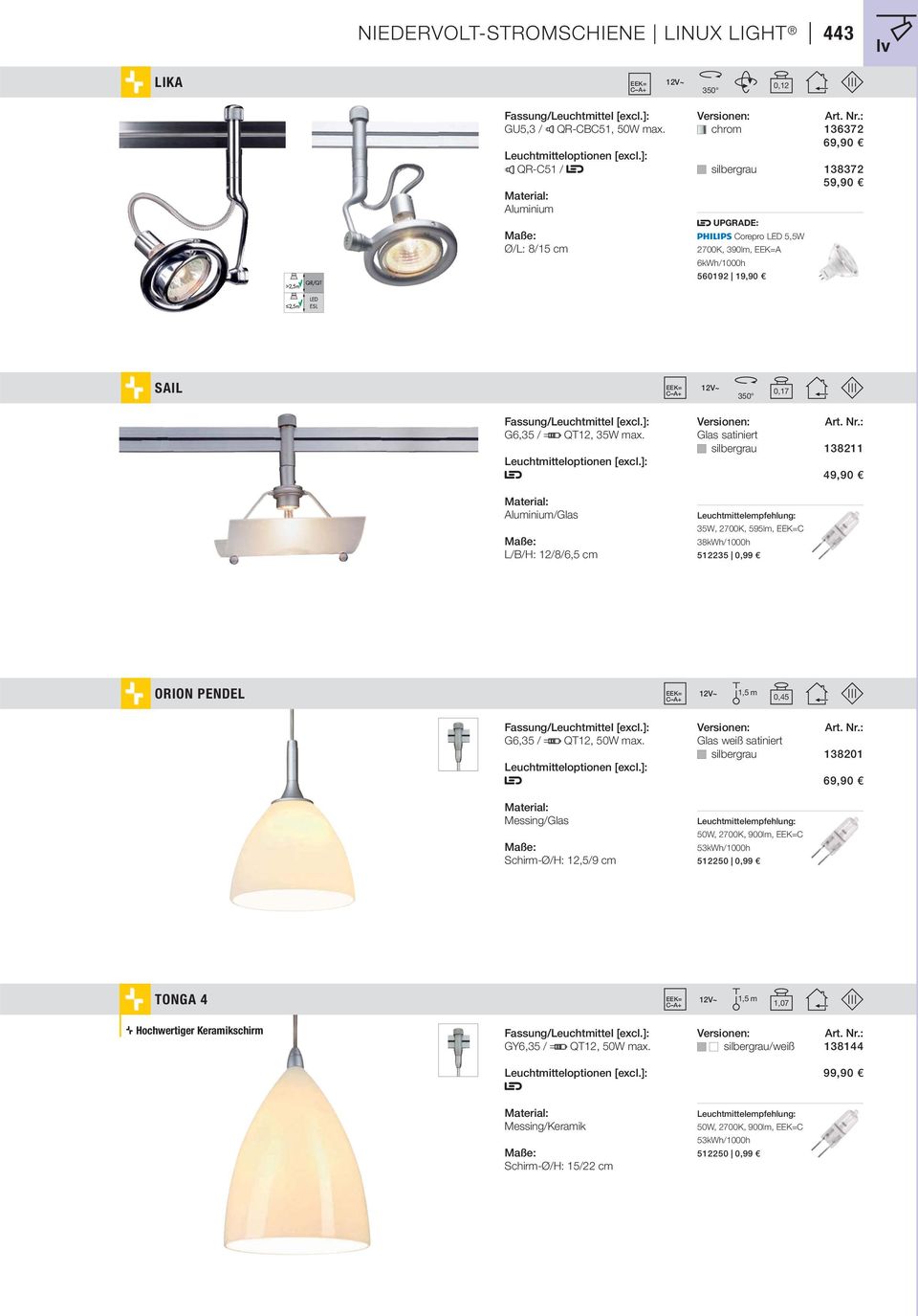 max. Messing/Glas Schirm-Ø/H: 12,5/9 cm Glas weiß satiniert silbergrau 138201 50W, 2700K, 900lm, C 53kWh/1000h 512250 0,99 69,90 TONGA 4 1,5 m 1,07