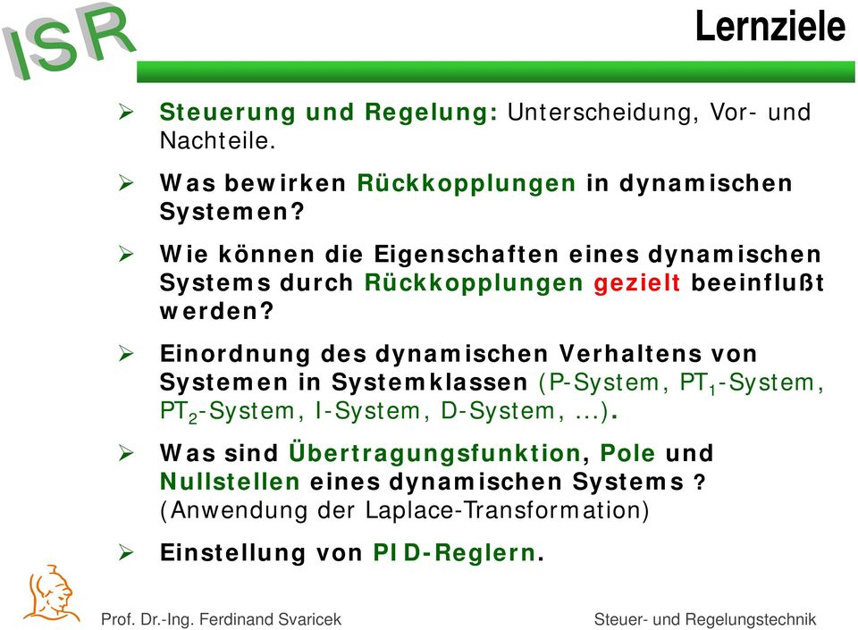 Einordnung des dynamischen Verhaltens von Systemen in Systemklassen (P-System, PT 1 -System, PT 2 -System, I-System,