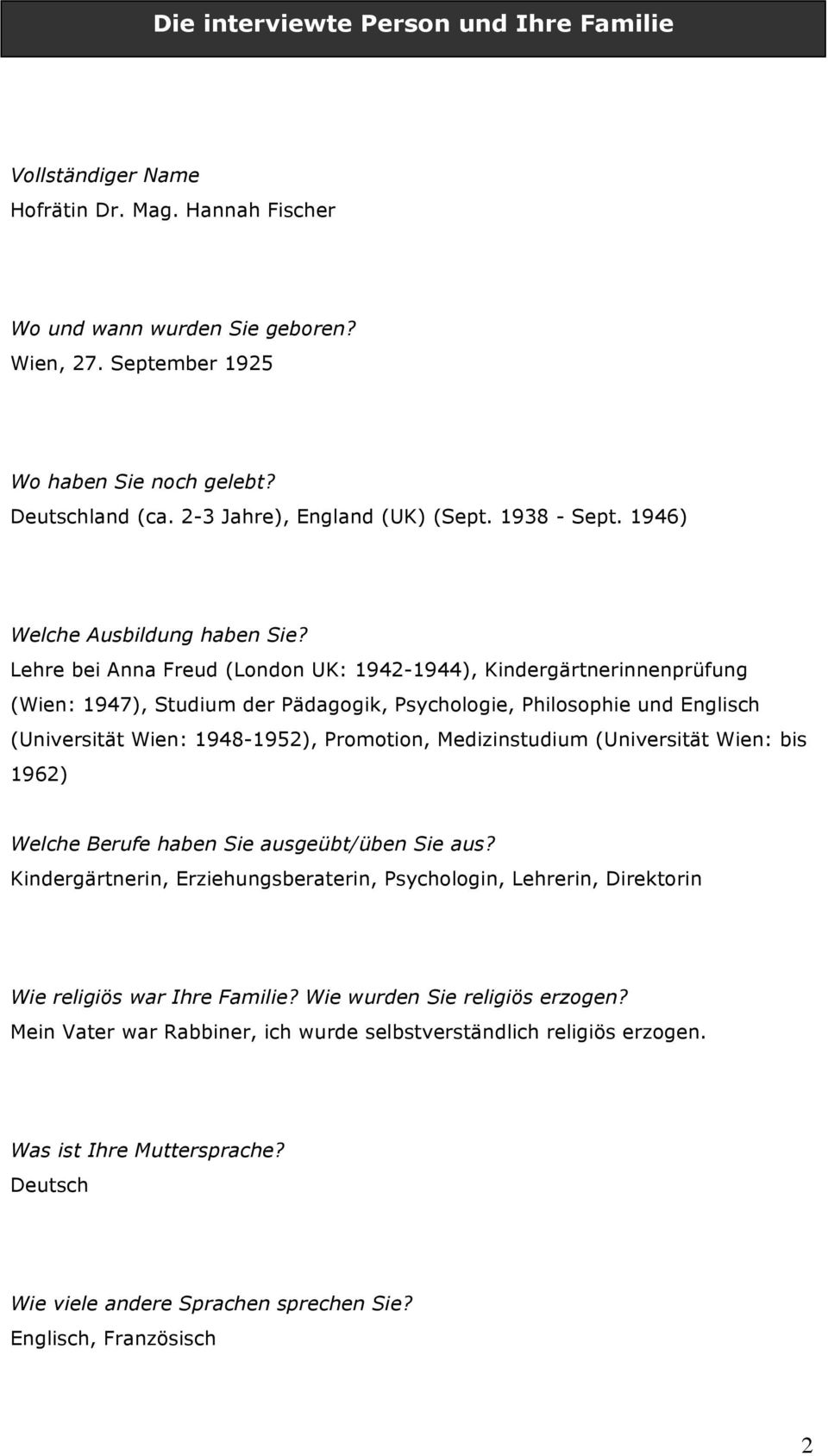 Lehre bei Anna Freud (London UK: 1942-1944), Kindergärtnerinnenprüfung (Wien: 1947), Studium der Pädagogik, Psychologie, Philosophie und Englisch (Universität Wien: 1948-1952), Promotion,