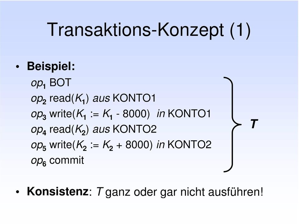 read(k 2 ) aus KONTO2 op 5 write(k 2 := K 2 + 8000) in