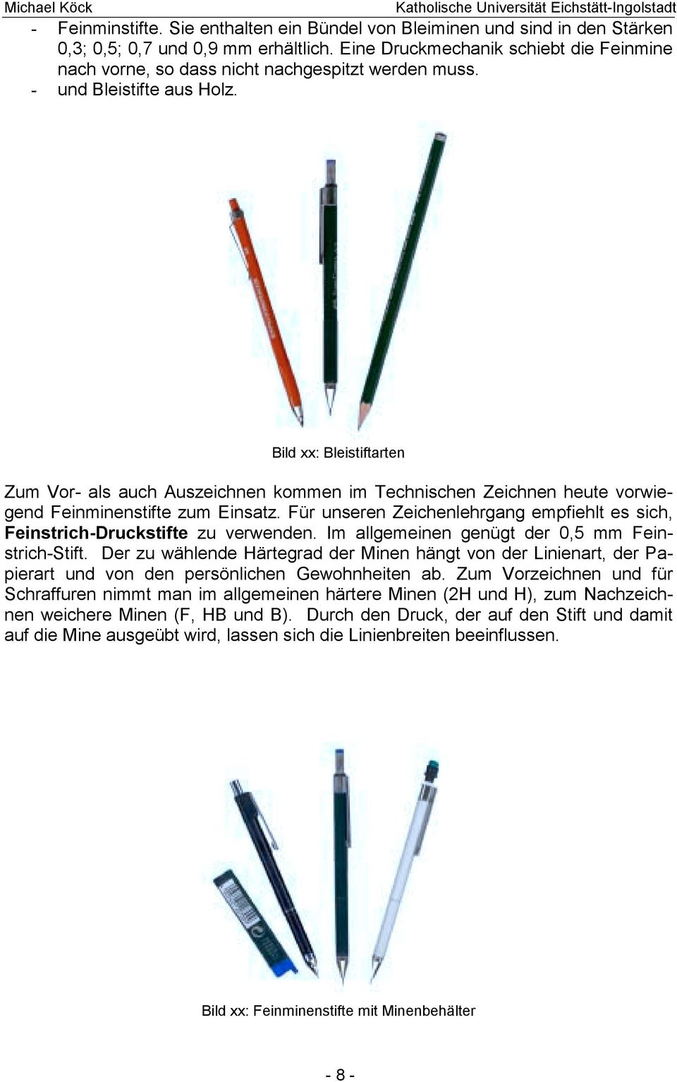 Bild xx: Bleistiftarten Zum Vor- als auch Auszeichnen kommen im Technischen Zeichnen heute vorwiegend Feinminenstifte zum Einsatz.