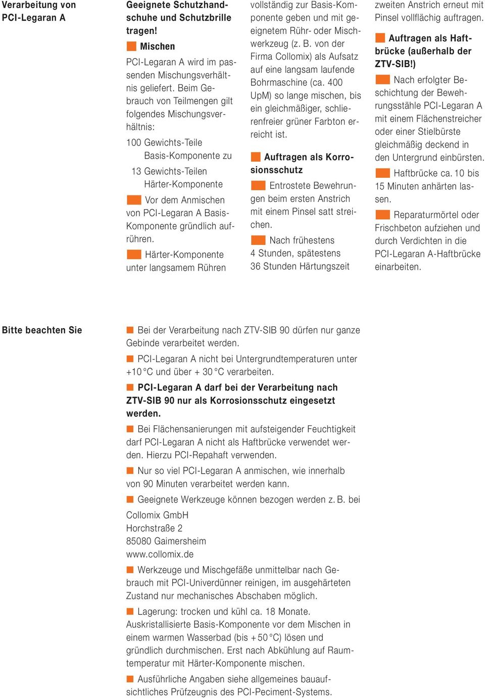 gründlich aufrühren. Härter-Komponente unter langsamem Rühren vollständig zur Basis-Komponente geben und mit geeignetem Rühr- oder Mischwerkzeug (z. B. von der Firma Collomix) als Aufsatz auf eine langsam laufende Bohrmaschine (ca.