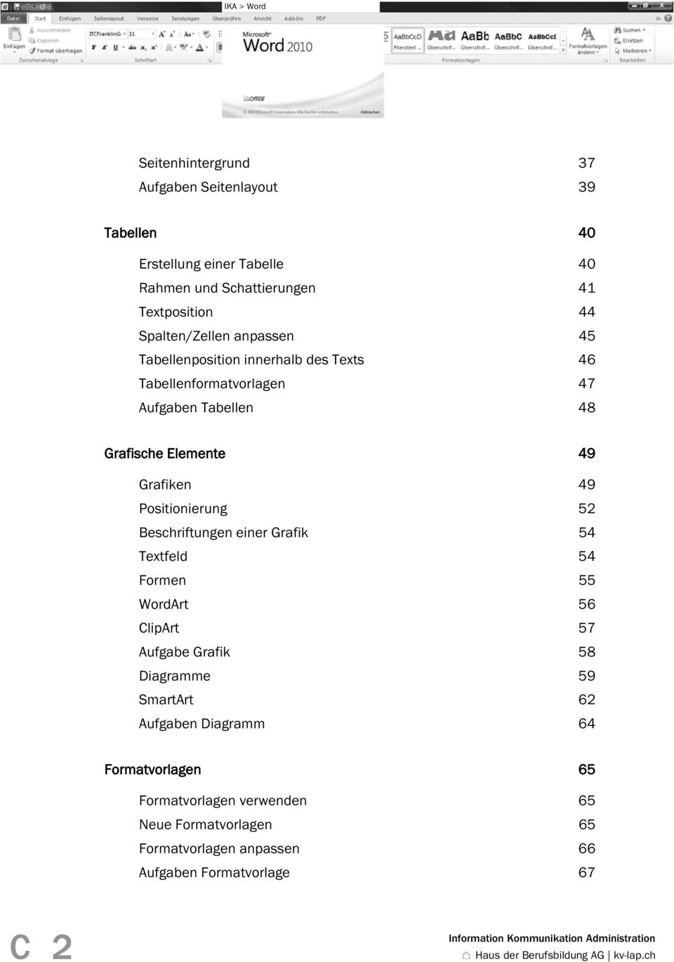 Grafiken 49 Positionierung 52 Beschriftungen einer Grafik 54 Textfeld 54 Formen 55 WordArt 56 ClipArt 57 Aufgabe Grafik 58 Diagramme 59