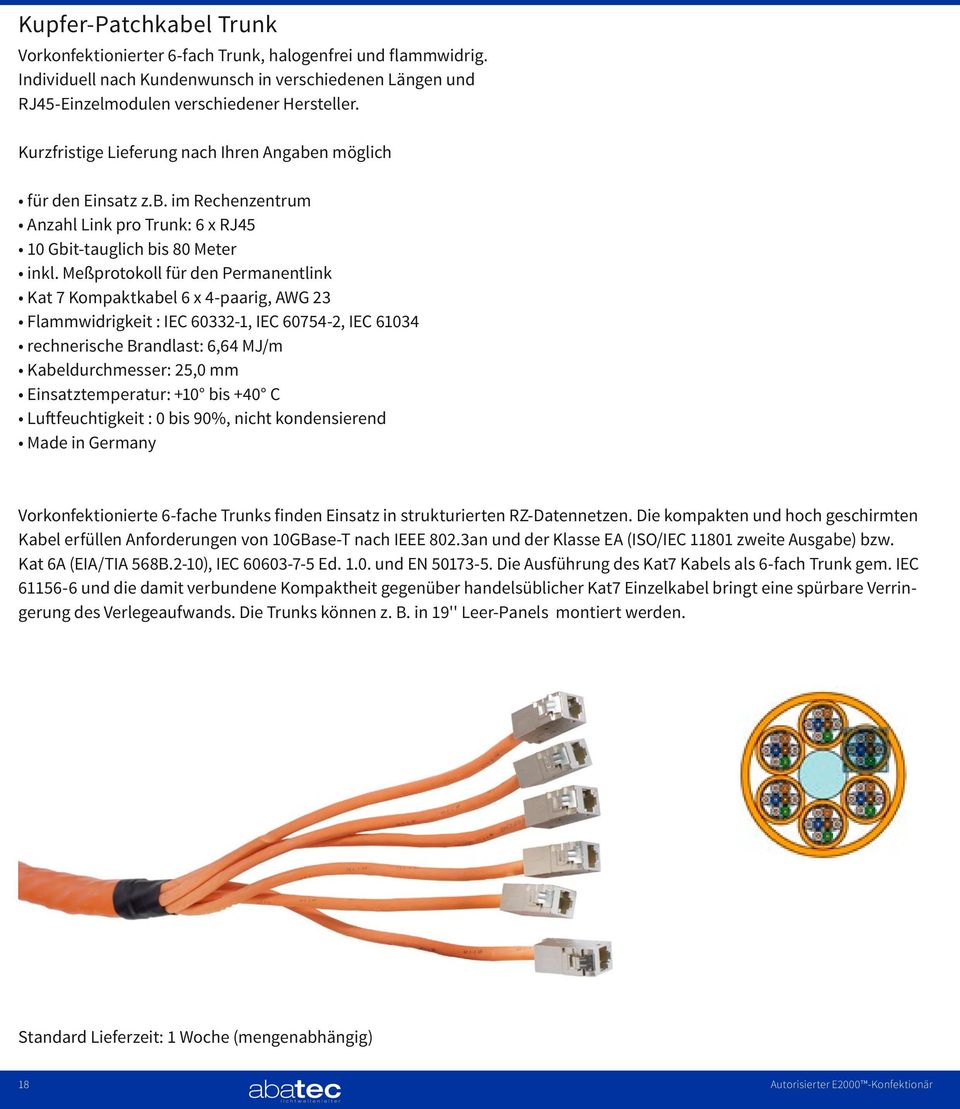 Meßprotokoll für den Permanentlink Kat 7 Kompaktkabel 6 x 4-paarig, AWG 23 Flammwidrigkeit : IEC 60332-1, IEC 60754-2, IEC 61034 rechnerische Brandlast: 6,64 MJ/m Kabeldurchmesser: 25,0 mm