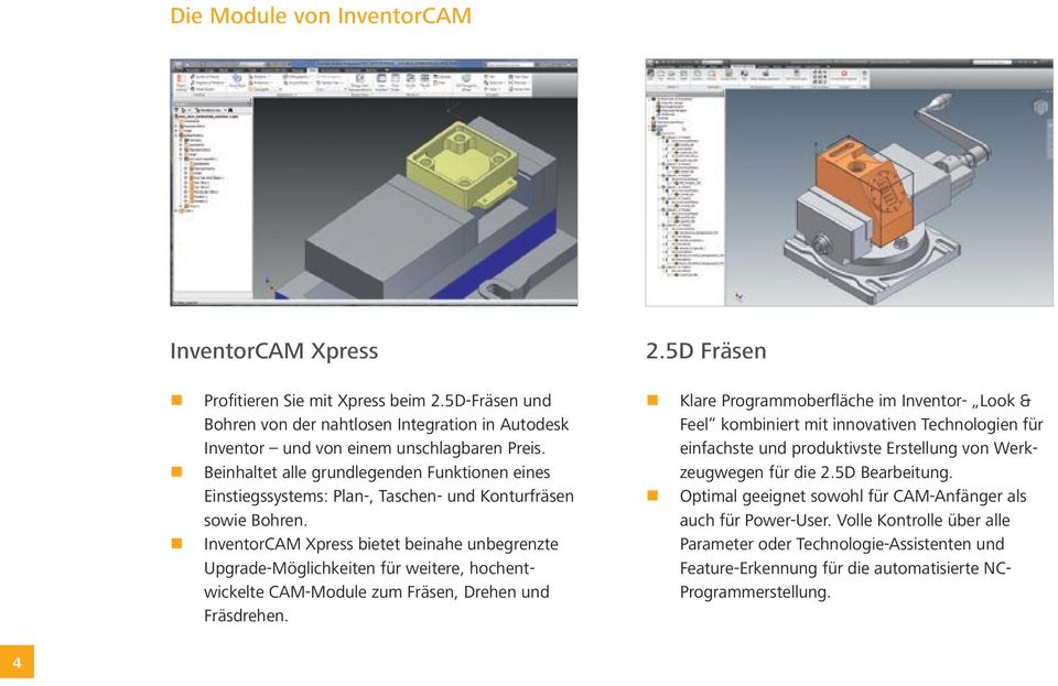 InventorCAM Xpress bietet beinahe unbegrenzte Upgrade-Möglichkeiten für weitere, hochentwickelte CAM-Module zum Fräsen, Drehen und Fräsdrehen. 2.