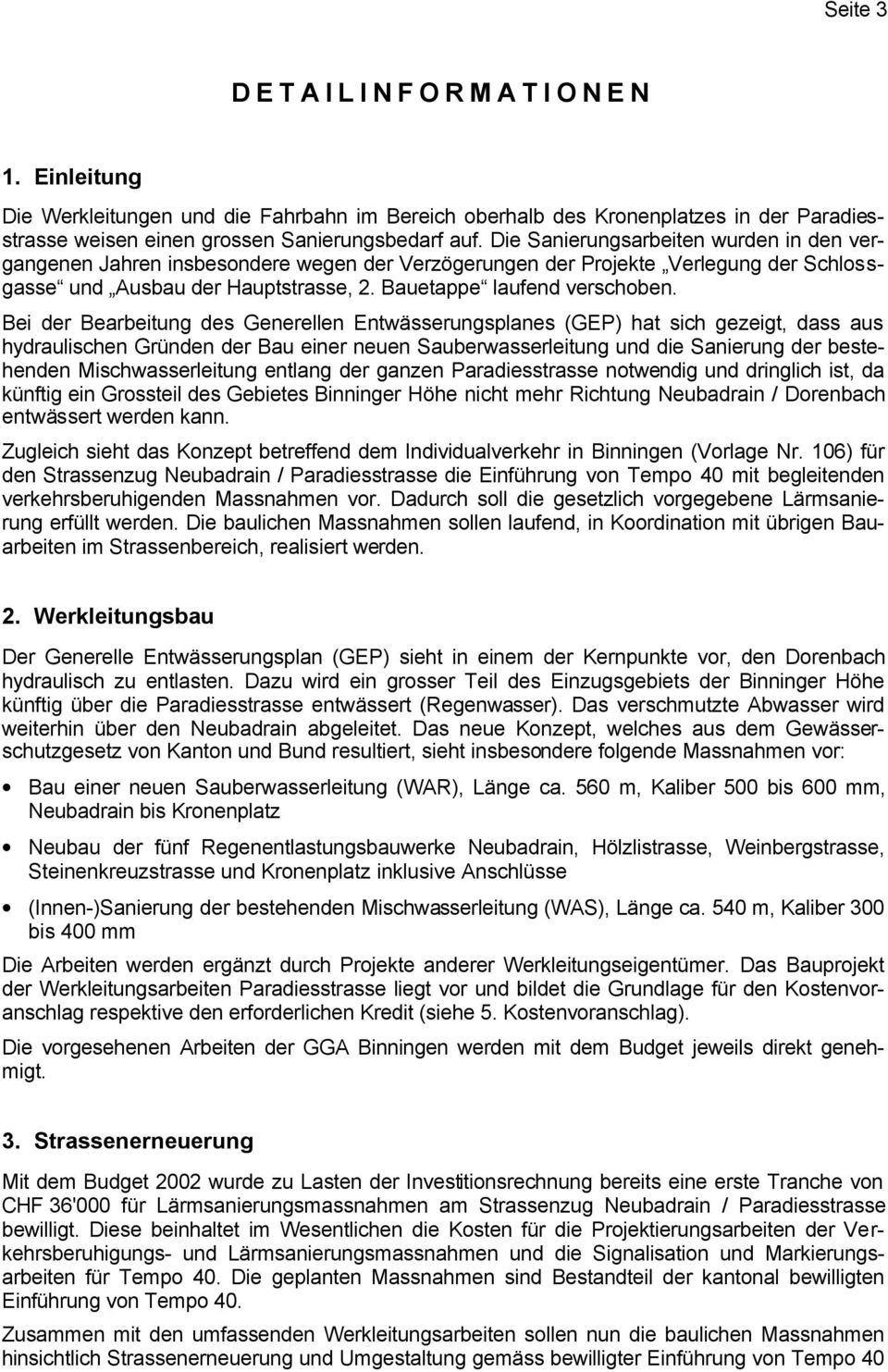 Bei der Bearbeitung des Generellen Entwässerungsplanes (GEP) hat sich gezeigt, dass aus hydraulischen Gründen der Bau einer neuen Sauberwasserleitung und die Sanierung der bestehenden