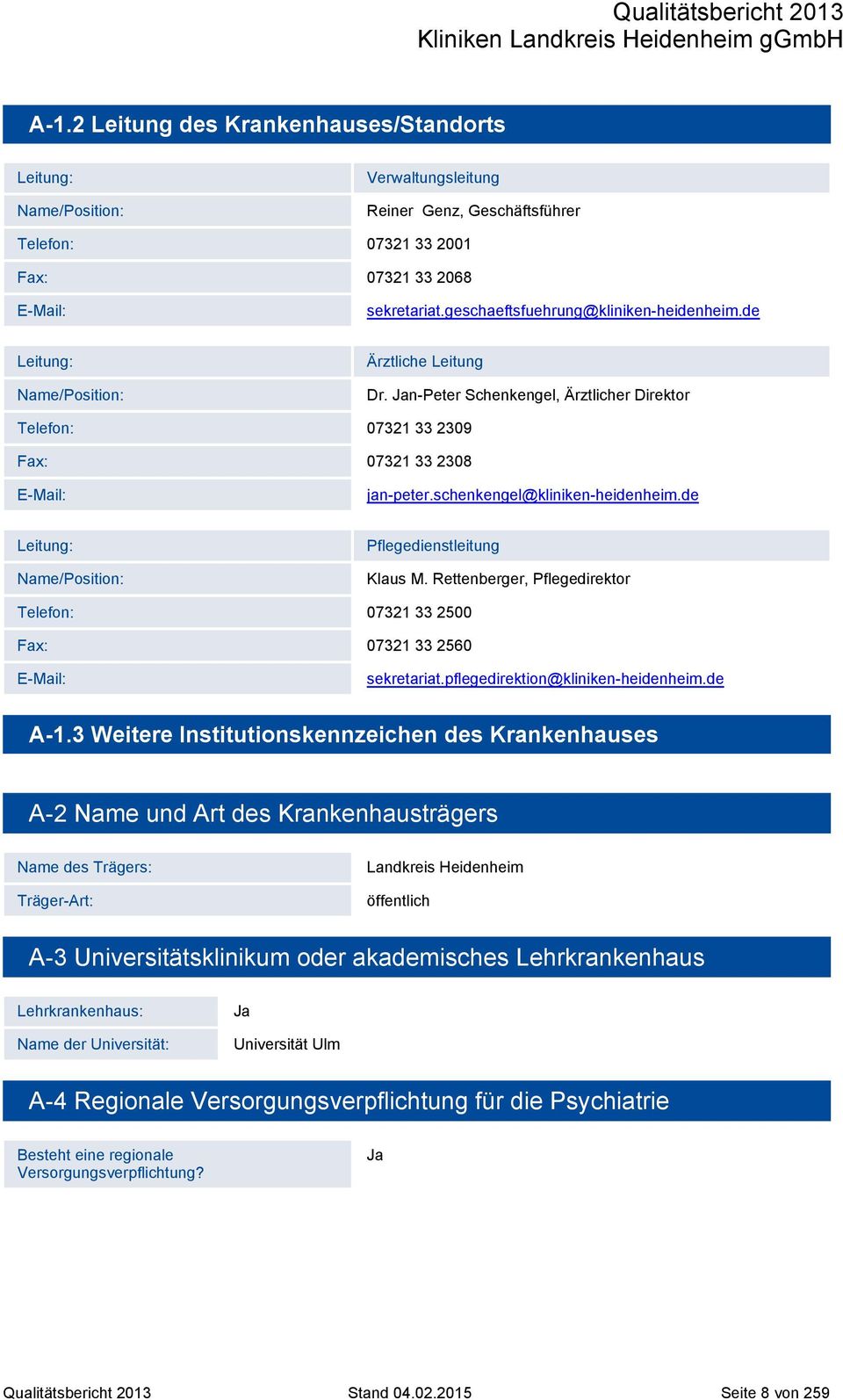 schenkengel@kliniken-heidenheim.de Leitung: Name/Position: Pflegedienstleitung Klaus M. Rettenberger, Pflegedirektor Telefon: 07321 33 2500 Fax: 07321 33 2560 E-Mail: sekretariat.