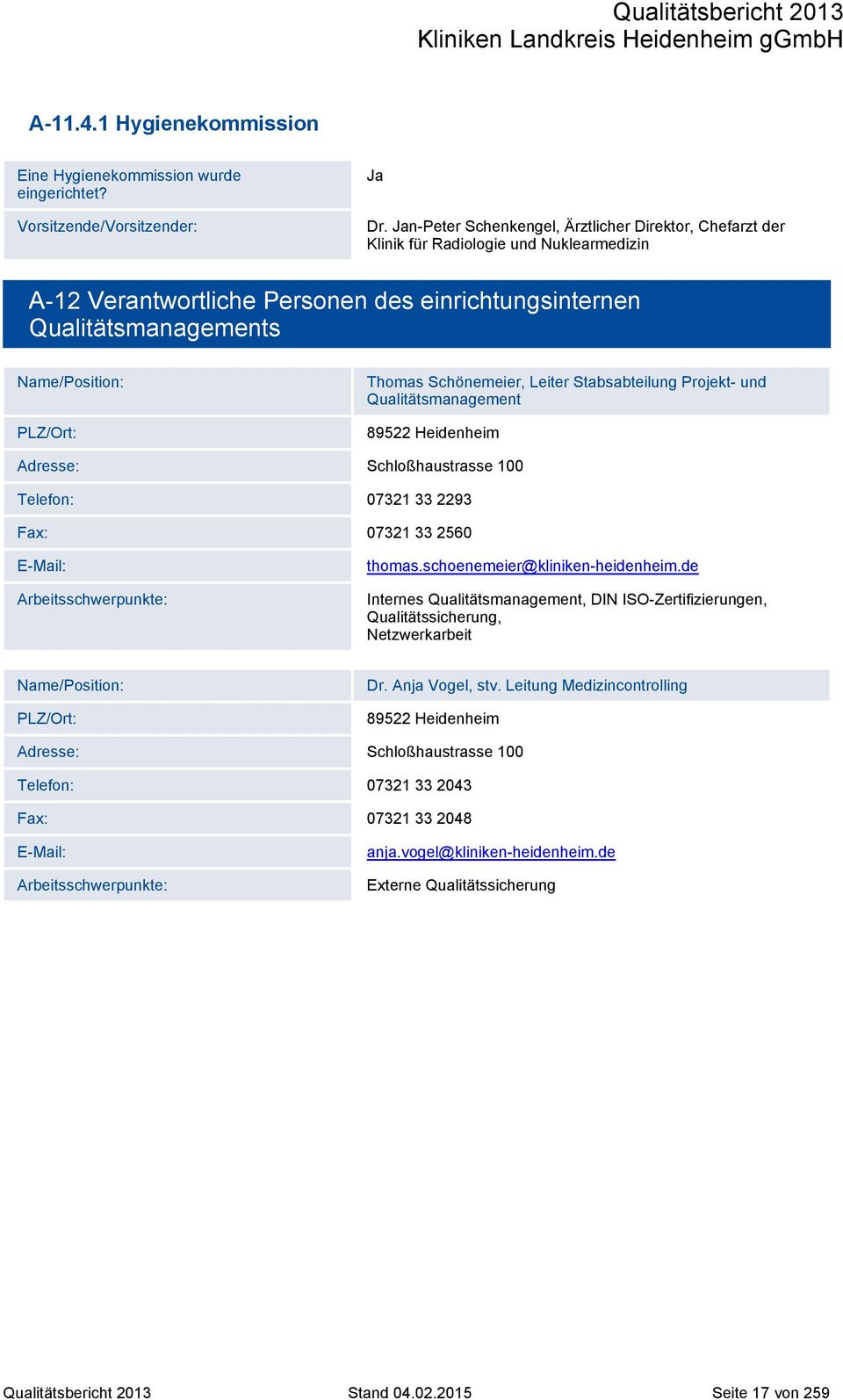 Thomas Schönemeier, Leiter Stabsabteilung Projekt- und Qualitätsmanagement 89522 Heidenheim Adresse: Schloßhaustrasse 100 Telefon: 07321 33 2293 Fax: 07321 33 2560 E-Mail: Arbeitsschwerpunkte: thomas.