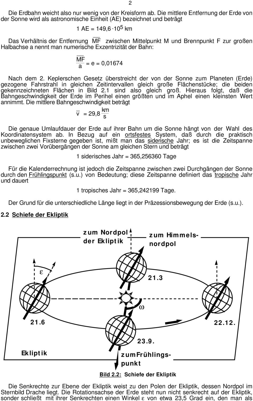 Keplerschen Gesetz überstreicht der von der Sonne zum Planeten (Erde) gezogene Fahrstrahl in gleichen Zeitintervallen gleich große Flächenstücke; die beiden gekennzeichneten Flächen in Bild 2.