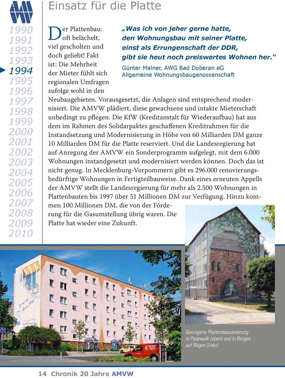 noch preiswertes Wohnen her. Günter Malner, AWG Bad Doberan eg Allgemeine Wohnungsbaugenossenschaft Neubaugebieten. Vorausgesetzt, die Anlagen sind entsprechend modernisiert.