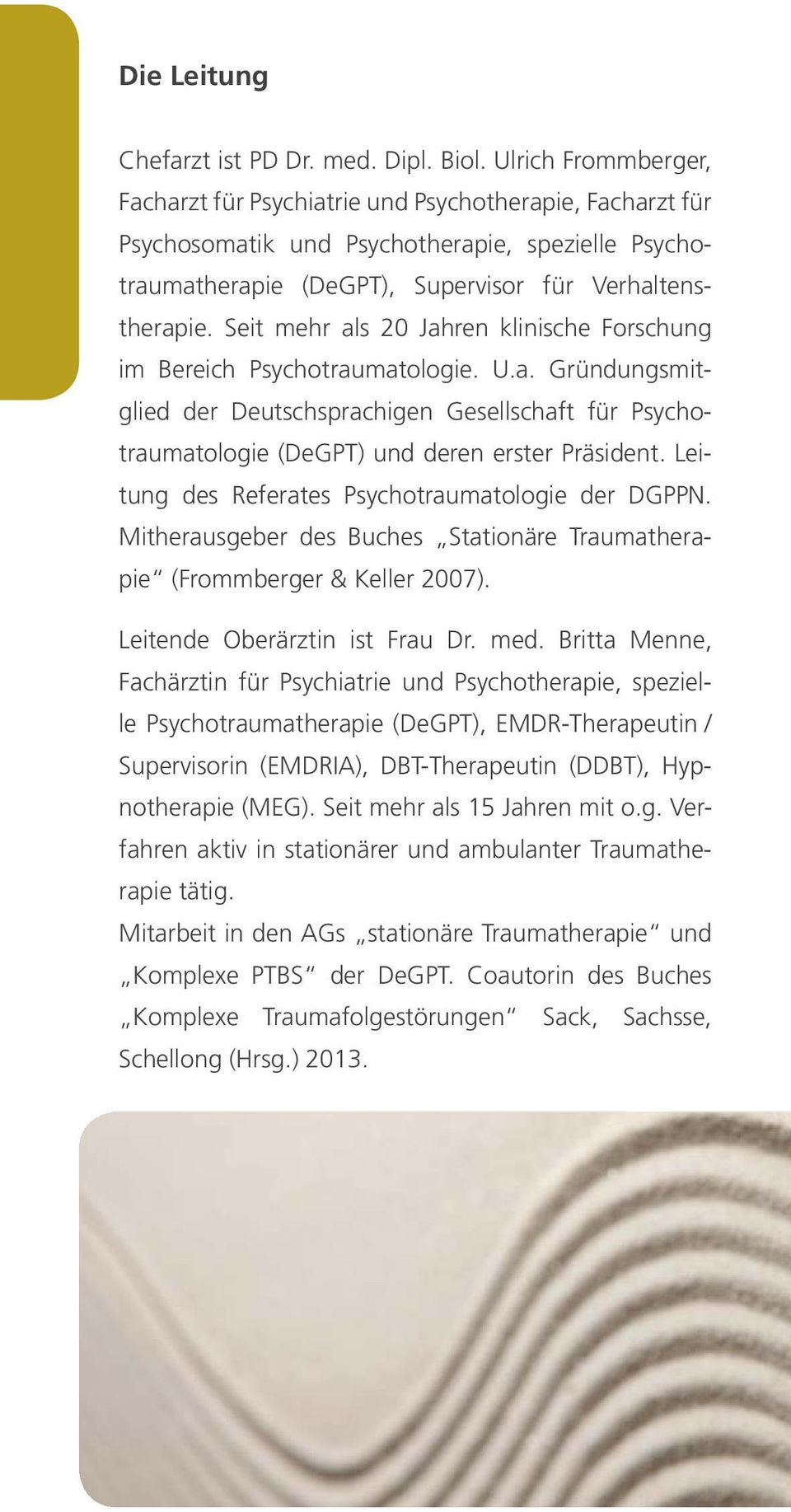 Seit mehr als 20 Jahren klinische Forschung im Bereich Psychotraumatologie. U.a. Gründungsmitglied der Deutschsprachigen Gesellschaft für Psychotraumatologie (DeGPT) und deren erster Präsident.