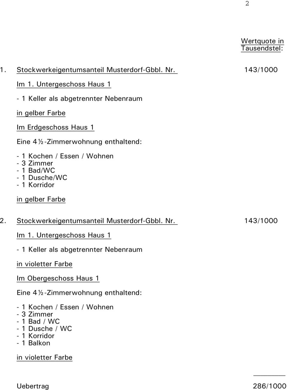 3 Zimmer - 1 Bad/WC - 1 Dusche/WC - 1 Korridor in gelber Farbe 2. Stockwerkeigentumsanteil Musterdorf-Gbbl. Nr. 143/1000 Im 1.