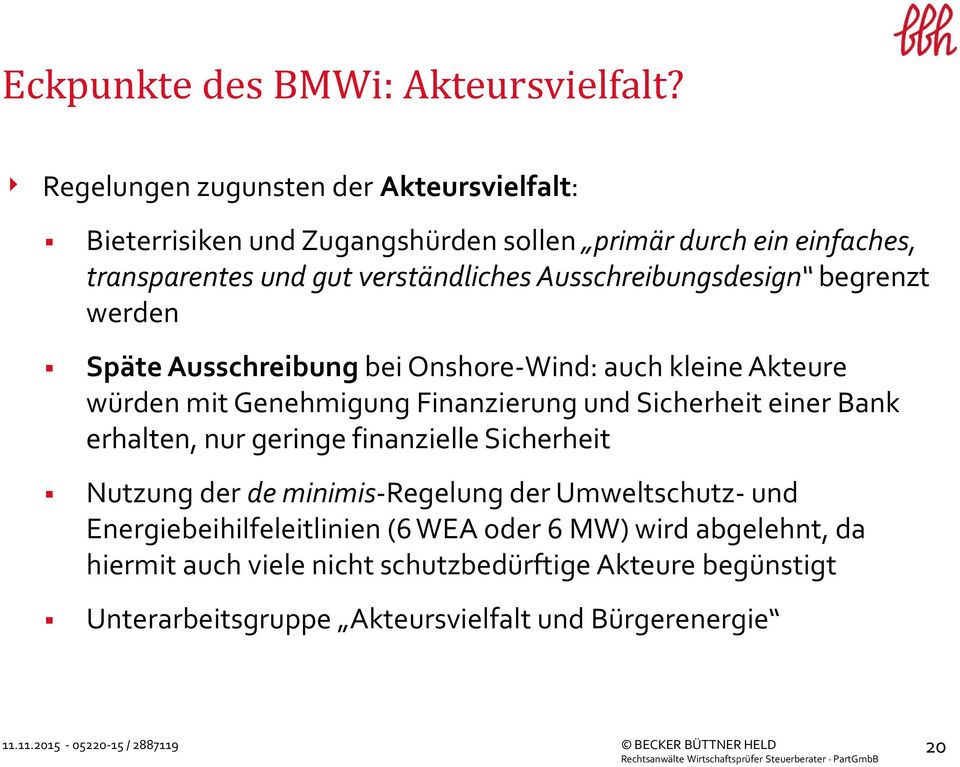 Ausschreibungsdesign begrenzt werden Späte Ausschreibung bei Onshore-Wind: auch kleine Akteure würden mit Genehmigung Finanzierung und Sicherheit einer