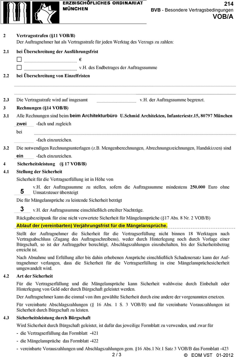 3 Rechnungen ( 14 VOB/B) 3.1 Alle Rechnungen sind beim beim Architekturbüro U.Schmid Architekten, Infanteriestr.15, 80797 München zwei bei -fach und zugleich -fach einzureichen. 3.2 Die notwendigen Rechnungsunterlagen (z.