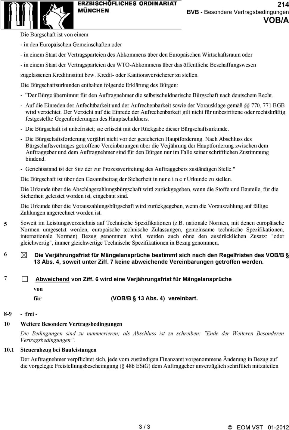 Die Bürgschaftsurkunden enthalten folgende Erklärung des Bürgen: - Der Bürge übernimmt für den Auftragnehmer die selbstschuldnerische Bürgschaft nach deutschem Recht.