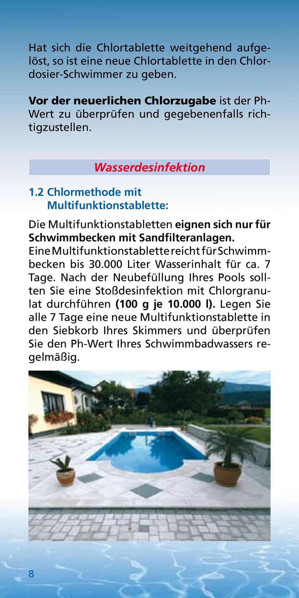 2 Chlormethode mit Multifunktionstablette: Die Multifunktionstabletten eignen sich nur für Schwimmbecken mit Sandfilteranlagen.