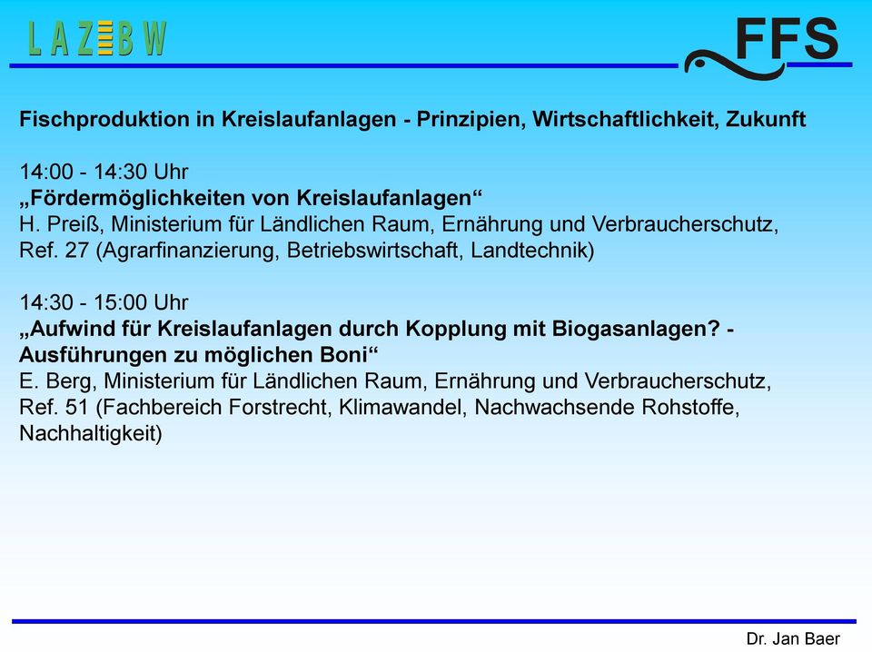 27 (Agrarfinanzierung, Betriebswirtschaft, Landtechnik) 14:30-15:00 Uhr Aufwind für Kreislaufanlagen durch Kopplung mit Biogasanlagen?