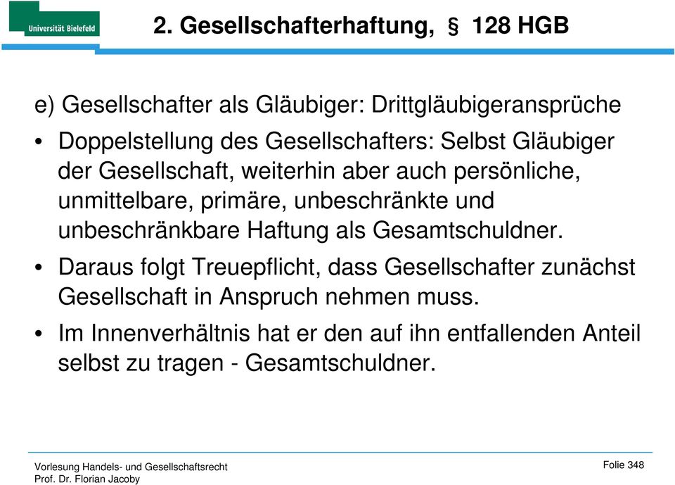 unbeschränkte und unbeschränkbare Haftung als Gesamtschuldner.