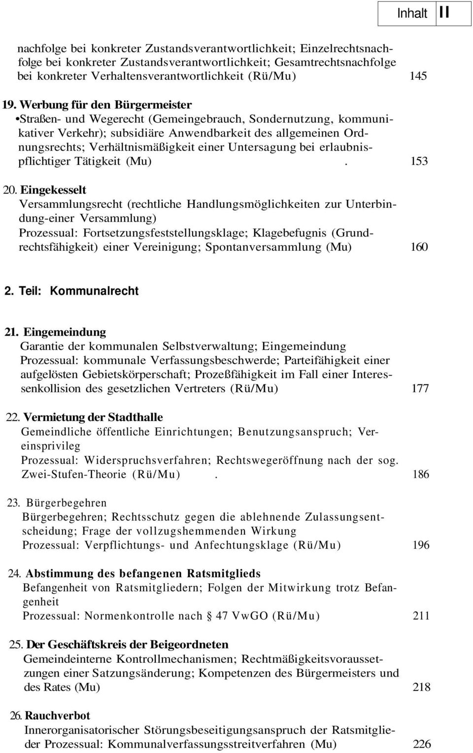 Werbung für den Bürgermeister Straßen- und Wegerecht (Gemeingebrauch, Sondernutzung, kommunikativer Verkehr); subsidiäre Anwendbarkeit des allgemeinen Ordnungsrechts; Verhältnismäßigkeit einer