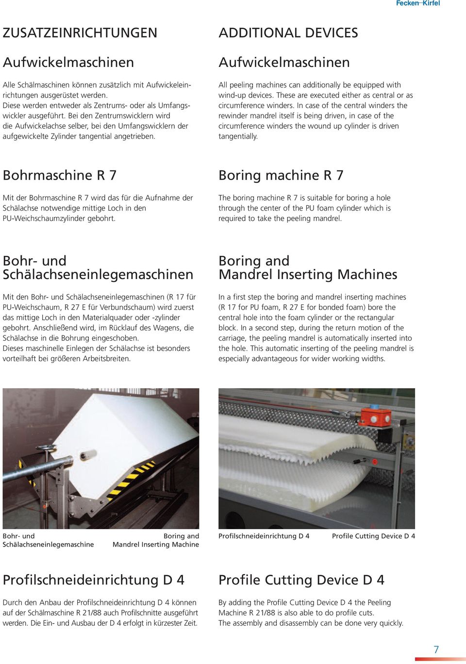 ADDITIONAL DEVICES Aufwickelmaschinen All peeling machines can additionally be equipped with wind-up devices. These are executed either as central or as circumference winders.