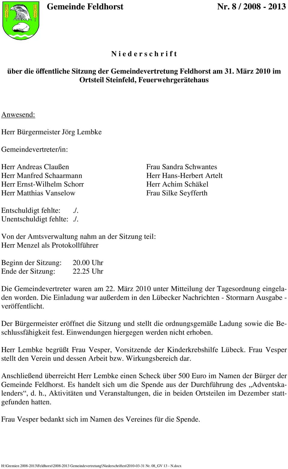Matthias Vanselow Frau Sandra Schwantes Herr Hans-Herbert Artelt Herr Achim Schäkel Frau Silke Seyfferth Entschuldigt fehlte:./.