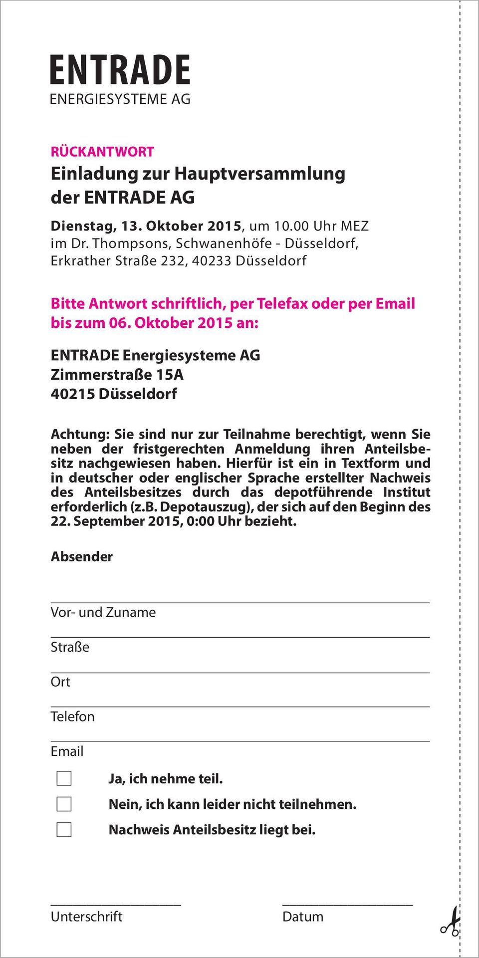Oktober 2015 an: ENTRADE Energiesysteme AG Zimmerstraße 15A 40215 Düsseldorf Achtung: Sie sind nur zur Teilnahme berechtigt, wenn Sie neben der fristgerechten Anmeldung ihren Anteilsbesitz