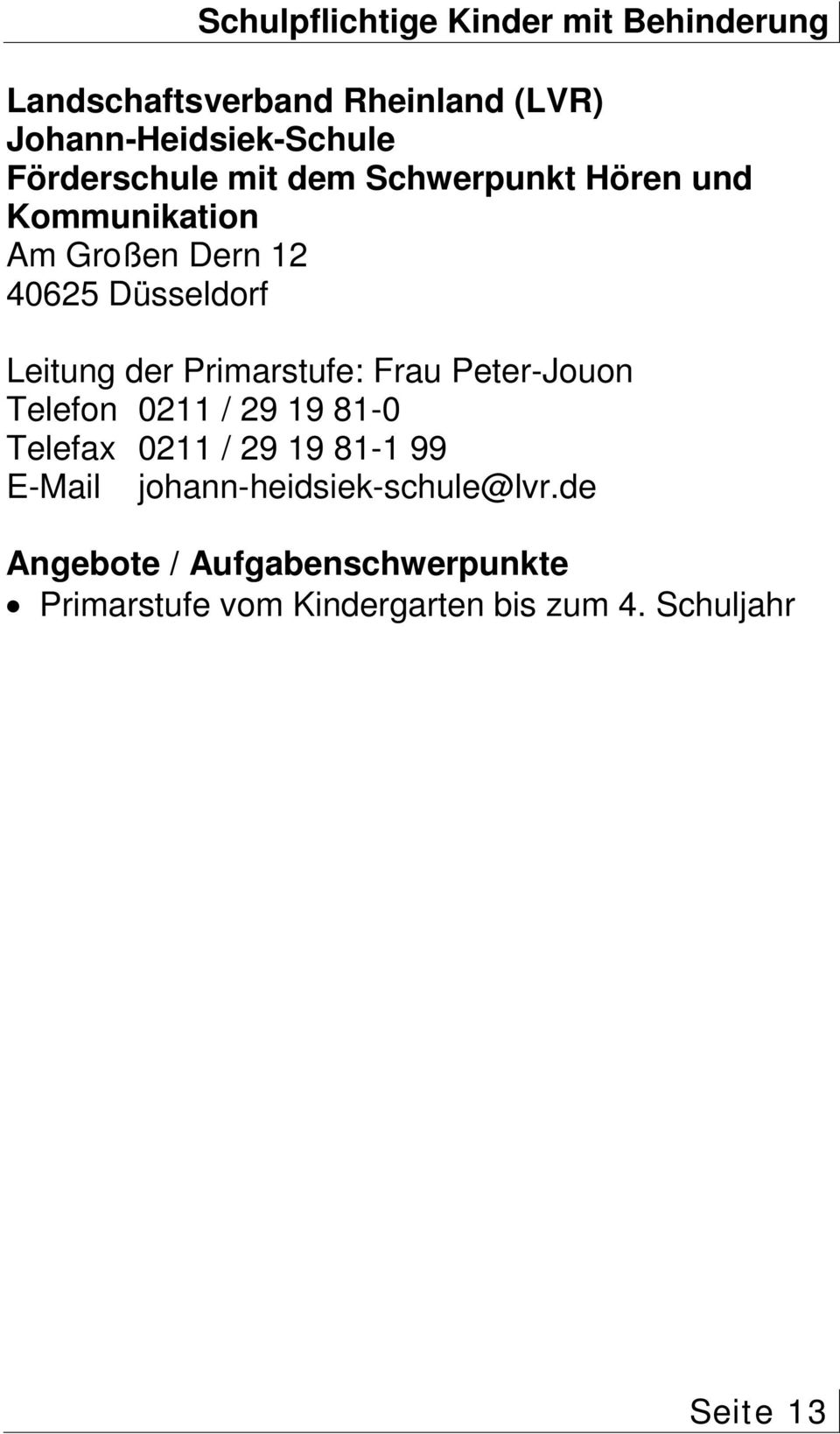 12 40625 Düsseldorf Leitung der Primarstufe: Frau Peter-Jouon Telefon 0211 / 29 19 81-0 Telefax