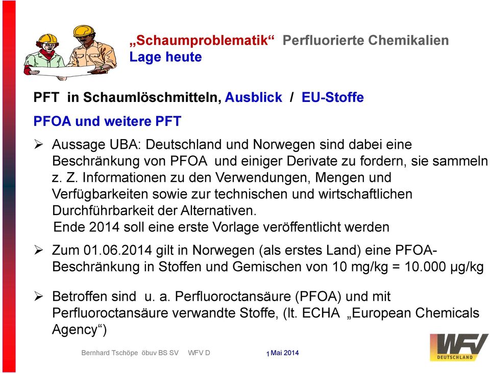 Informationen zu den Verwendungen, Mengen und Verfügbarkeiten sowie zur technischen und wirtschaftlichen Durchführbarkeit der Alternativen.