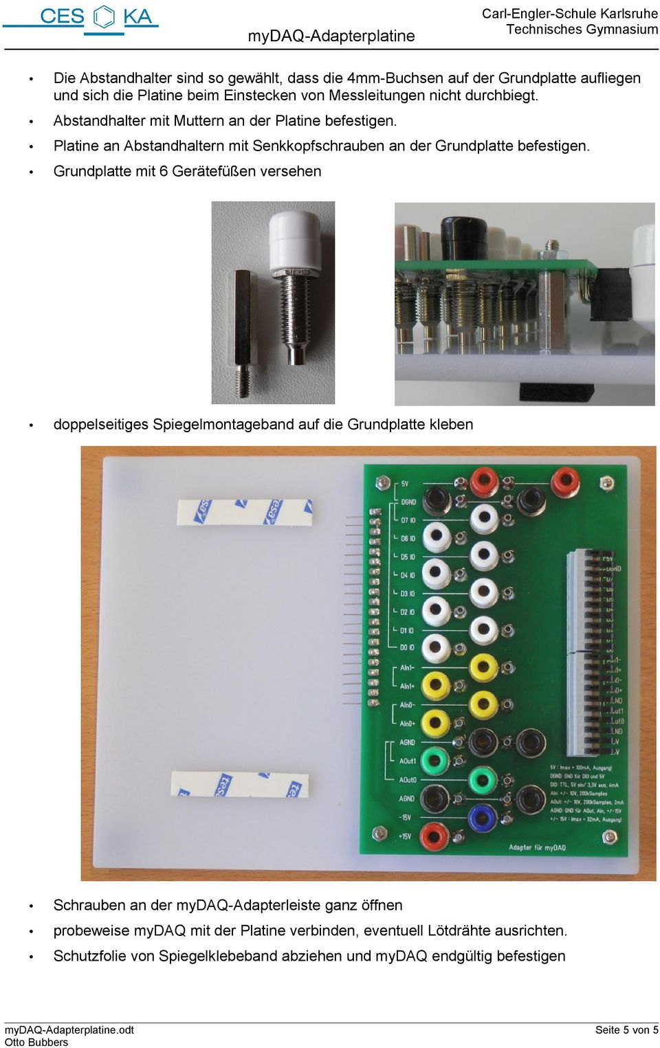 Grundplatte mit 6 Gerätefüßen versehen doppelseitiges Spiegelmontageband auf die Grundplatte kleben Schrauben an der mydaq-adapterleiste ganz öffnen