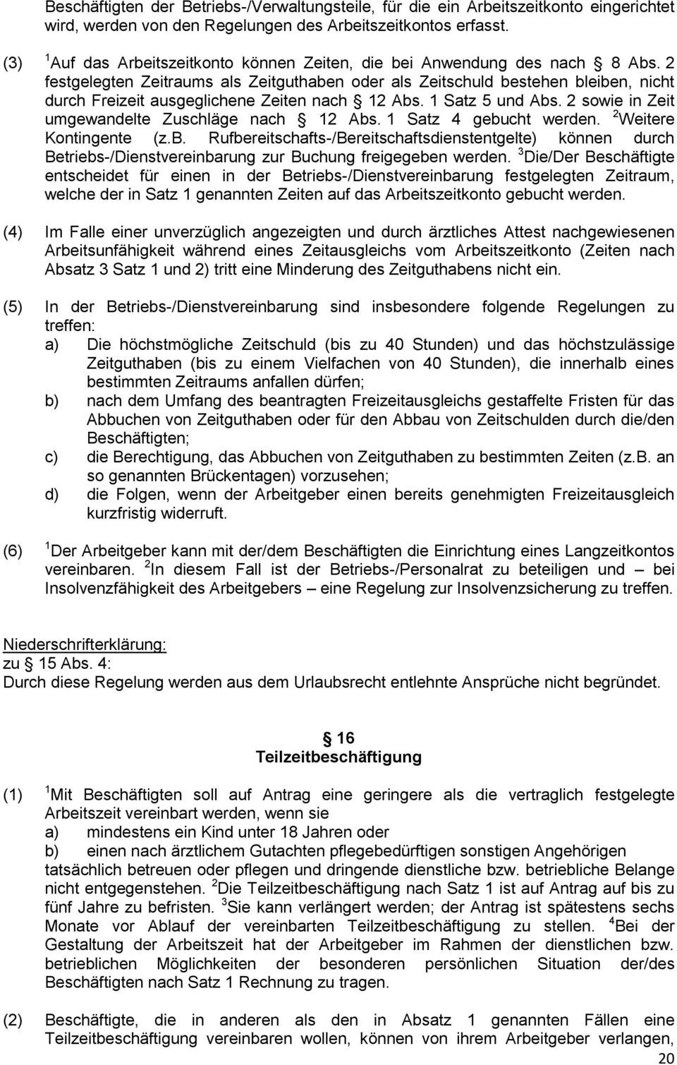 2 festgelegten Zeitraums als Zeitguthaben oder als Zeitschuld bestehen bleiben, nicht durch Freizeit ausgeglichene Zeiten nach 12 Abs. 1 Satz 5 und Abs.