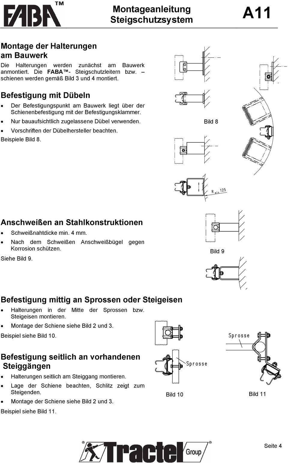 Vorschriften der Dübelhersteller beachten. Beispiele Bild 8. Bild 8 Anschweißen an Stahlkonstruktionen Schweißnahtdicke min. 4 mm. Nach dem Schweißen Anschweißbügel gegen Korrosion schützen.