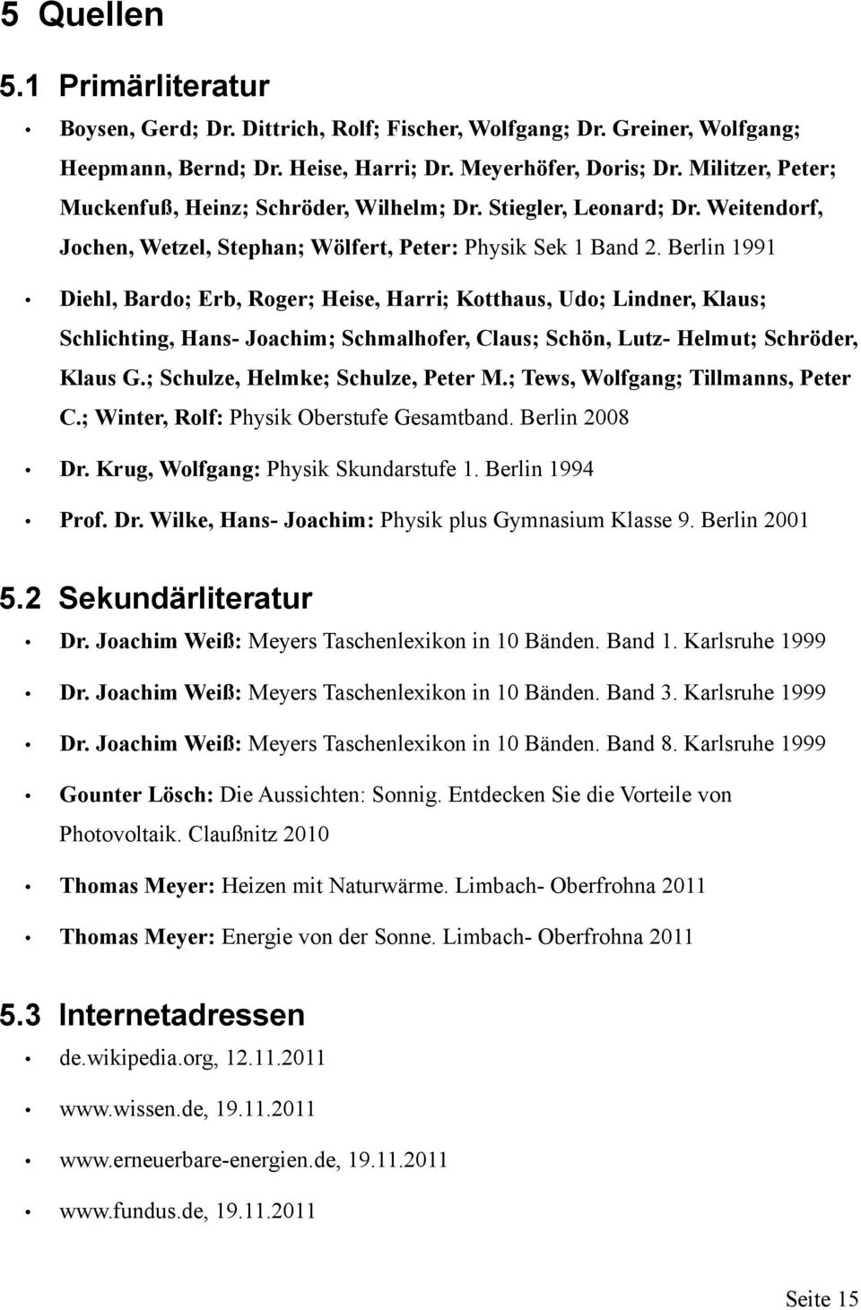 Berlin 1991 Diehl, Bardo; Erb, Roger; Heise, Harri; Kotthaus, Udo; Lindner, Klaus; Schlichting, Hans- Joachim; Schmalhofer, Claus; Schön, Lutz- Helmut; Schröder, Klaus G.