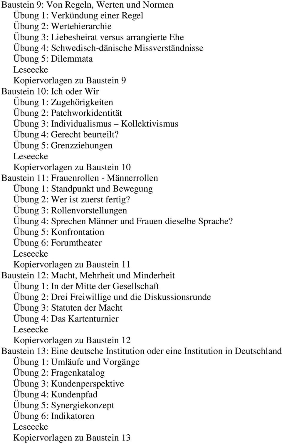 Übung 5: Grenzziehungen Kopiervorlagen zu Baustein 10 Baustein 11: Frauenrollen - Männerrollen Übung 1: Standpunkt und Bewegung Übung 2: Wer ist zuerst fertig?