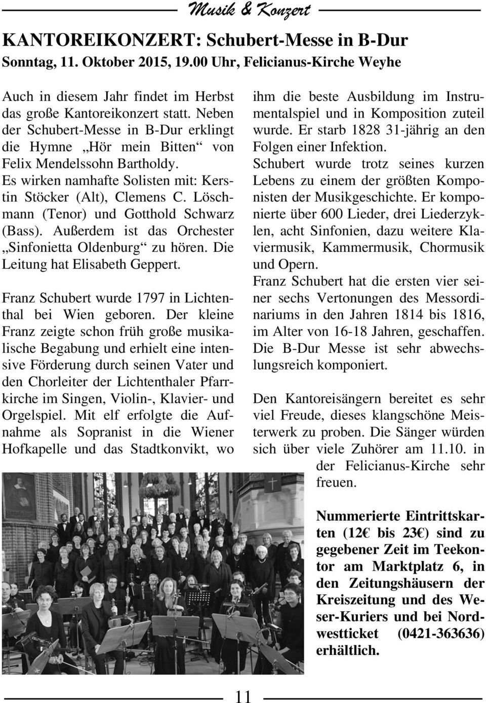 Löschmann (Tenor) und Gotthold Schwarz (Bass). Außerdem ist das Orchester Sinfonietta Oldenburg zu hören. Die Leitung hat Elisabeth Geppert. Franz Schubert wurde 1797 in Lichtenthal bei Wien geboren.