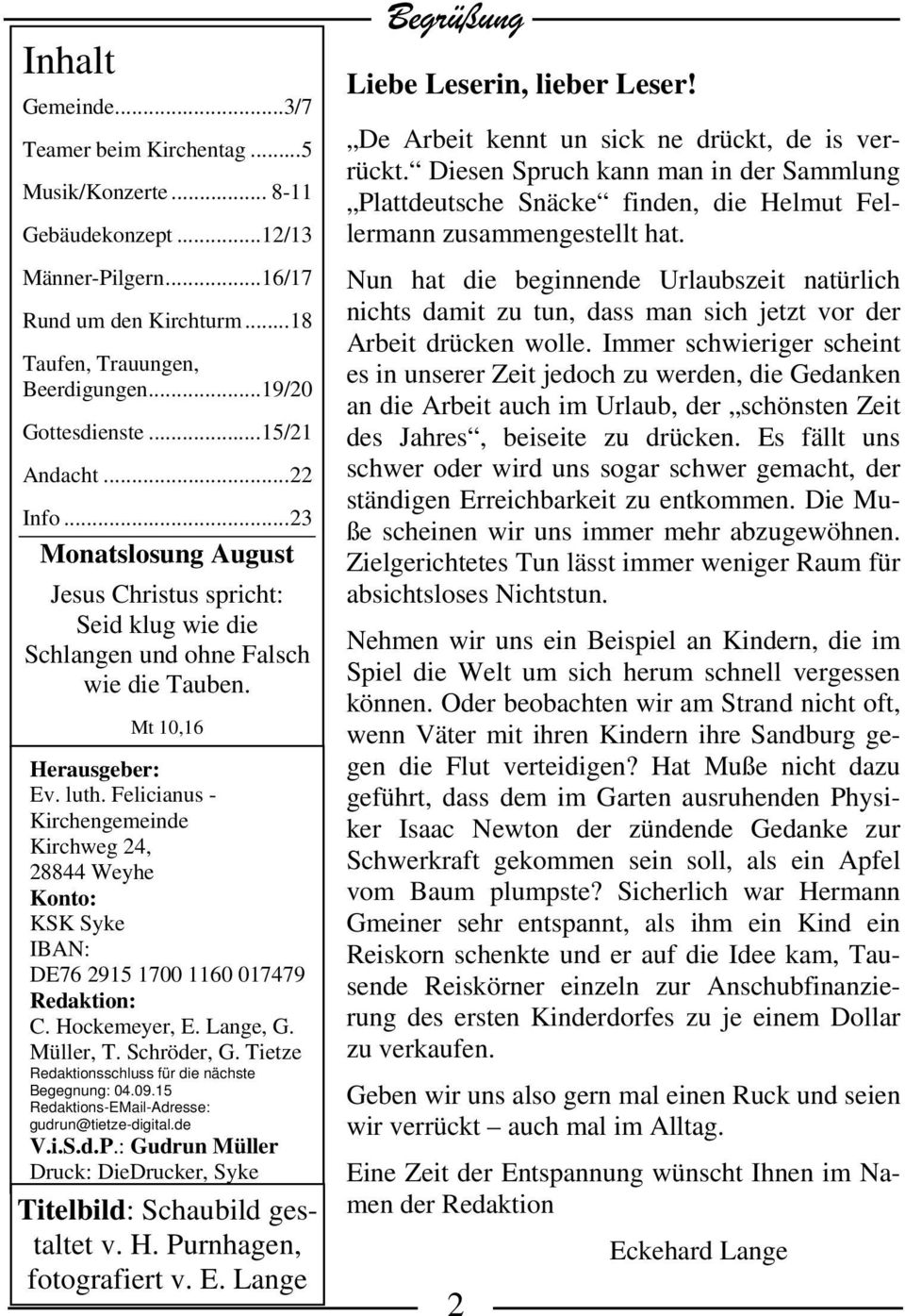 Felicianus - Kirchengemeinde Kirchweg 24, 28844 Weyhe Konto: KSK Syke IBAN: DE76 2915 1700 1160 017479 Redaktion: C. Hockemeyer, E. Lange, G. Müller, T. Schröder, G.
