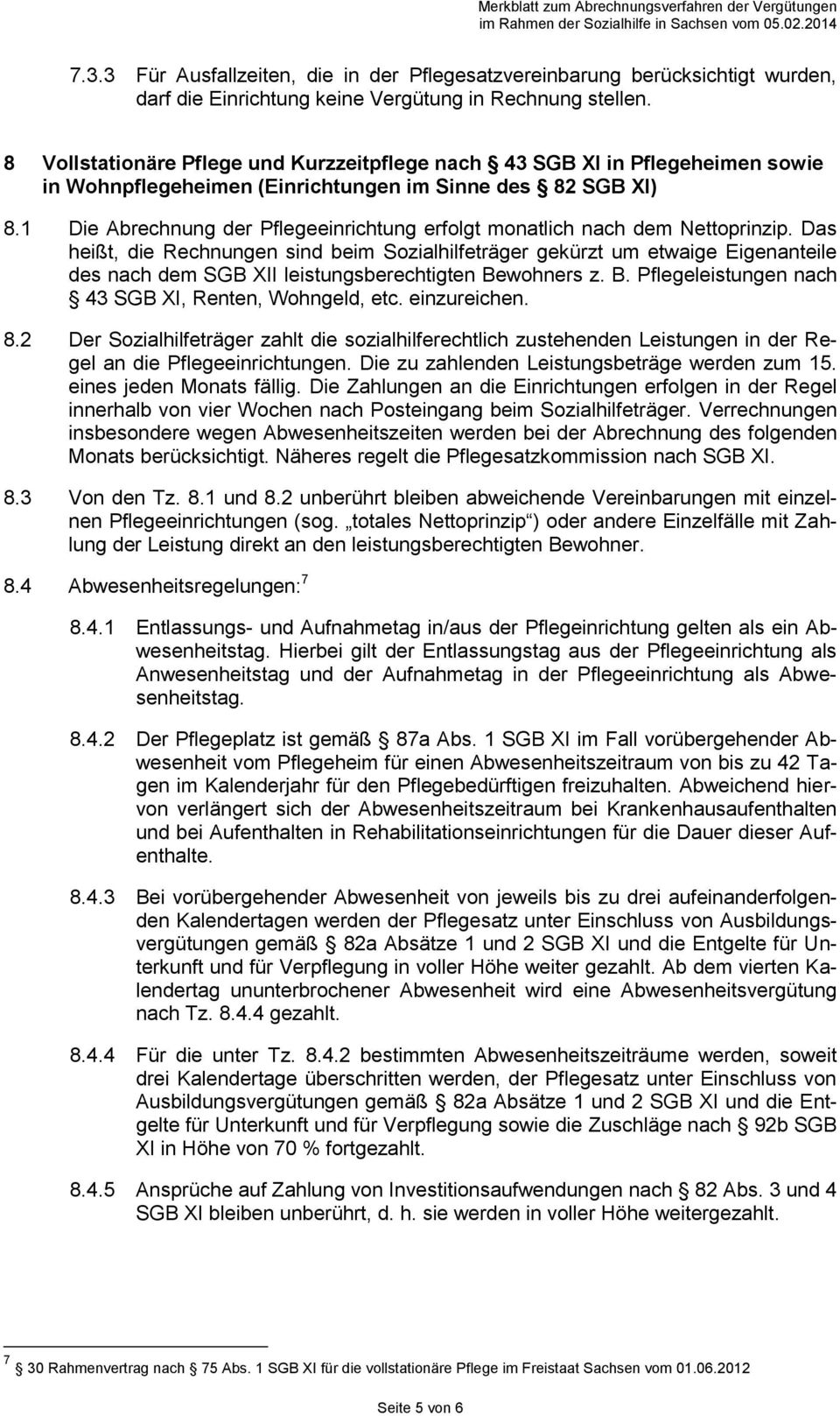 8 Vollstationäre Pflege und Kurzzeitpflege nach 43 SGB XI in Pflegeheimen sowie in Wohnpflegeheimen (Einrichtungen im Sinne des 82 SGB XI) 8.