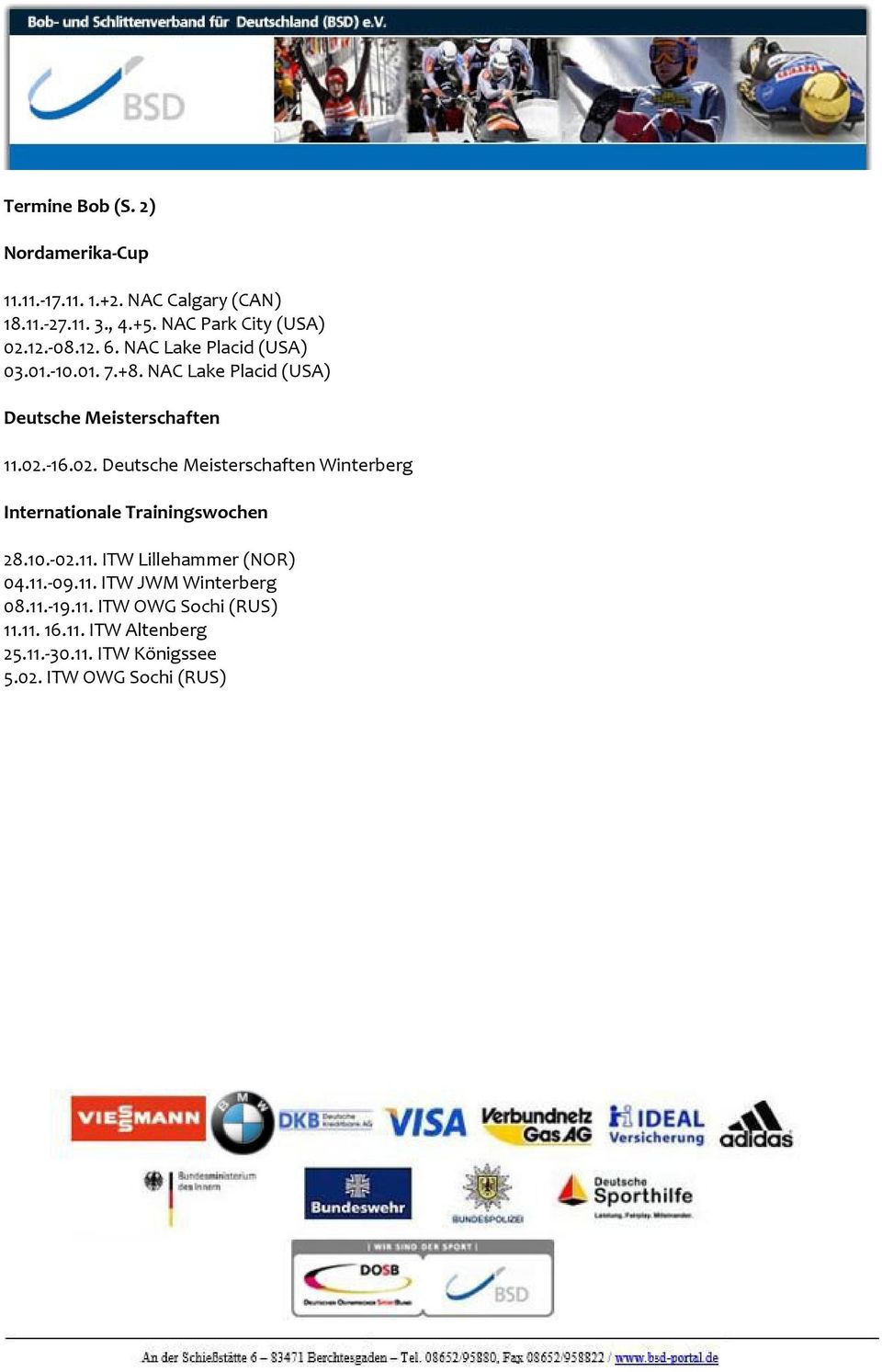 -16.02. Deutsche Meisterschaften Winterberg Internationale Trainingswochen 28.10.-02.11. ITW Lillehammer (NOR) 04.11.-09.