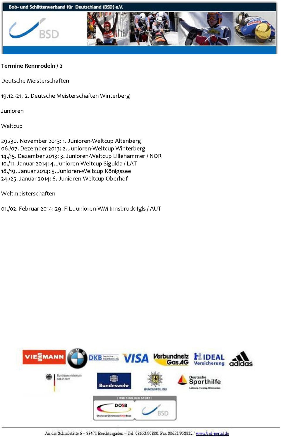 Junioren-Weltcup Lillehammer / NOR 10./11. Januar 2014: 4. Junioren-Weltcup Sigulda / LAT 18./19. Januar 2014: 5.