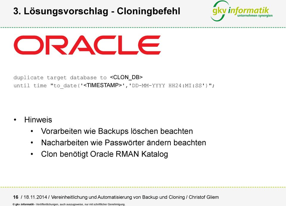 beachten Nacharbeiten wie Passwörter ändern beachten Clon benötigt Oracle RMAN Katalog 16