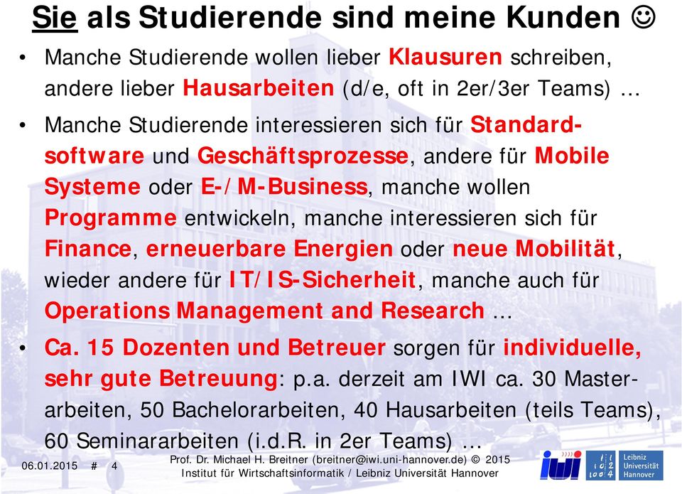 Finance, erneuerbare Energien oder neue Mobilität, wieder andere für IT/IS-Sicherheit, manche auch für Operations Management and Research Ca.