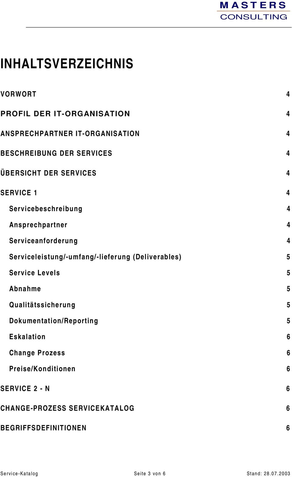 Serviceleistung/-umfang/-lieferung (Deliverables) 5 Service Levels 5 Abnahme 5 Qualitätssicherung 5 Dokumentation/Reporting 5