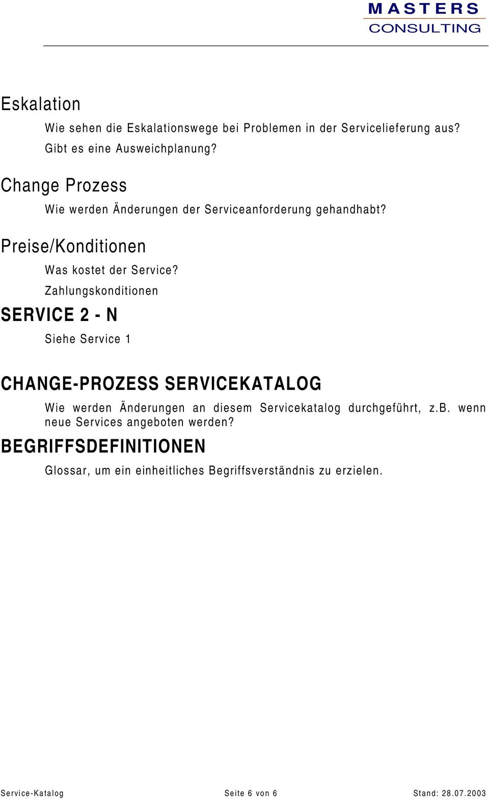 Zahlungskonditionen SERVICE 2 - N Siehe Service 1 CHANGE-PROZESS SERVICEKATALOG Wie werden Änderungen an diesem Servicekatalog