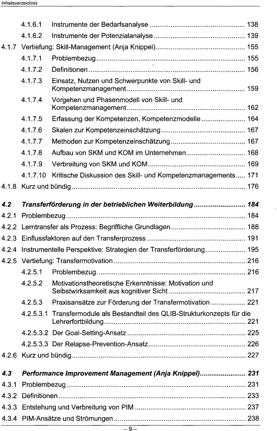 1.7.8 Aufbau von SKM und KOM im Unternehmen 168 4.1.7.9 Verbreitung von SKM und KOM 169 4.1.7.10 Kritische Diskussion des Skill- und Kompetenzmanagements 171 4.1.8 Kurz und bündig 176 4.