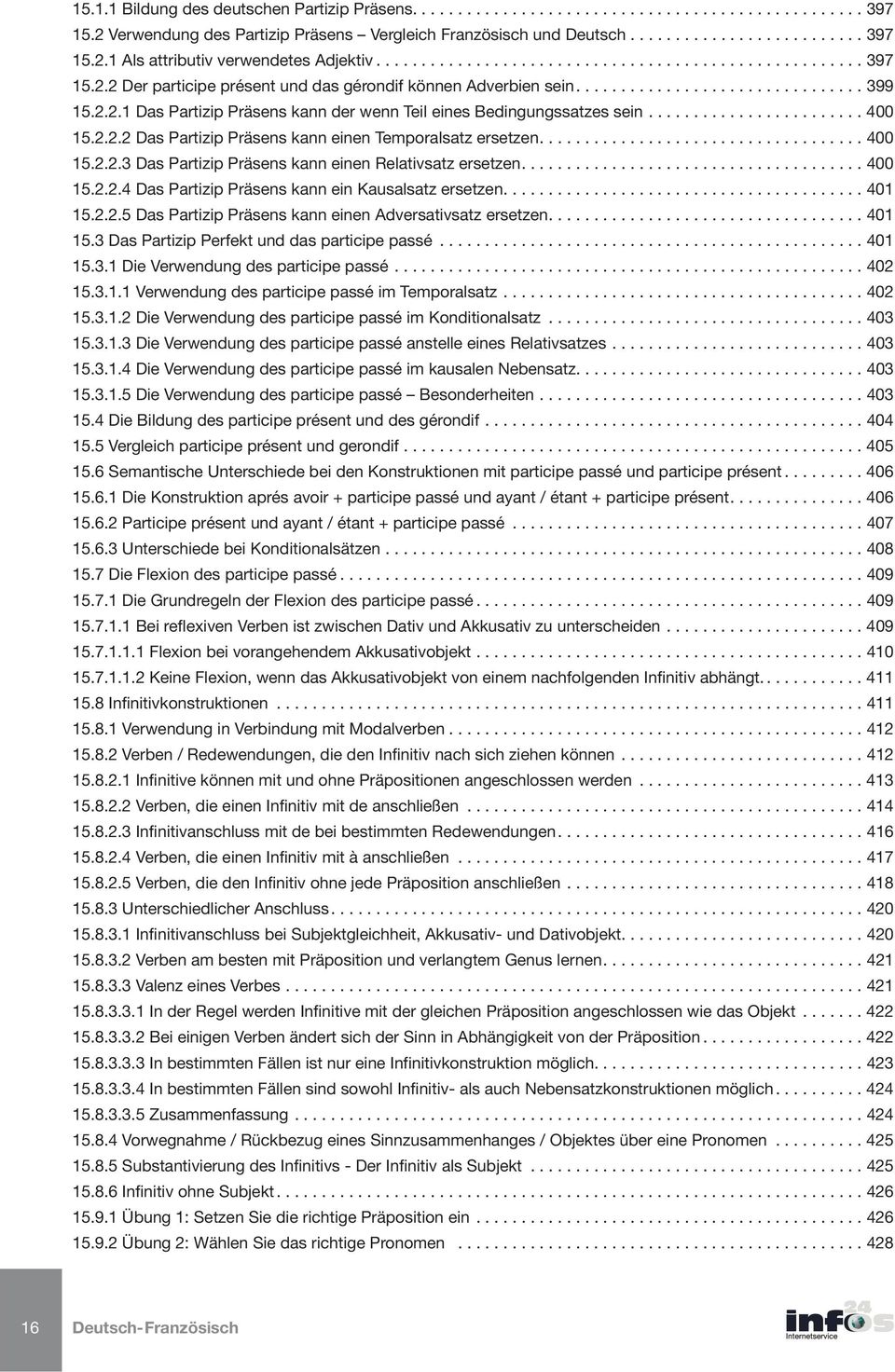 2.2.2 Das Partizip Präsens kann einen Temporalsatz ersetzen........ 400 15.2.2.3 Das Partizip Präsens kann einen Relativsatz ersetzen.......... 400 15.2.2.4 Das Partizip Präsens kann ein Kausalsatz ersetzen.