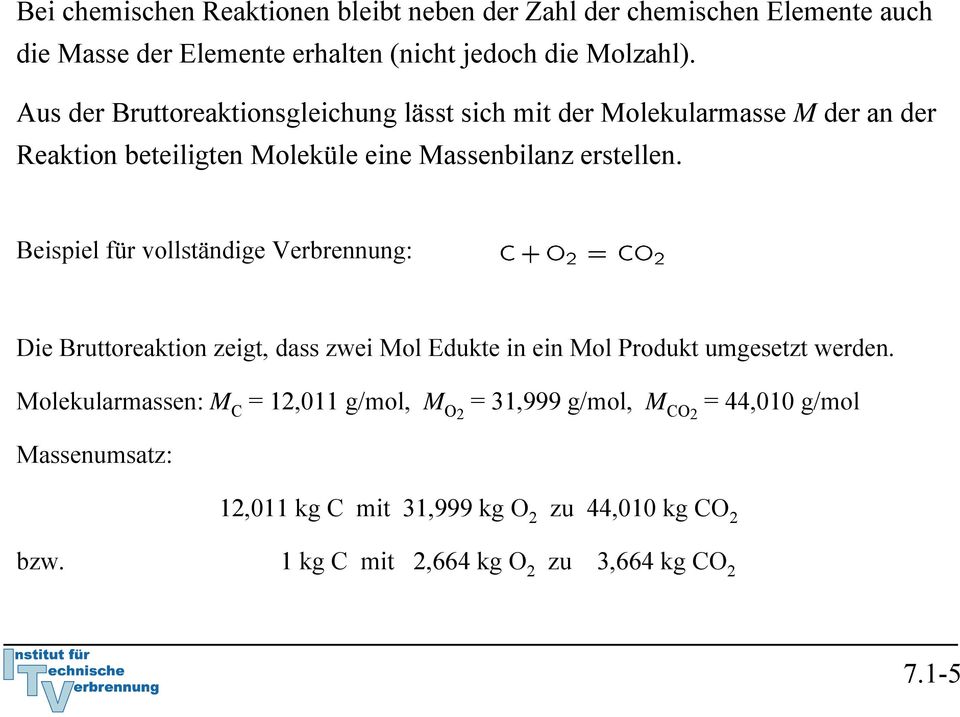 Beispiel für vollständige Verbrennung: Die Bruttoreaktion zeigt, dass zwei Mol Edukte in ein Mol Produkt umgesetzt werden.