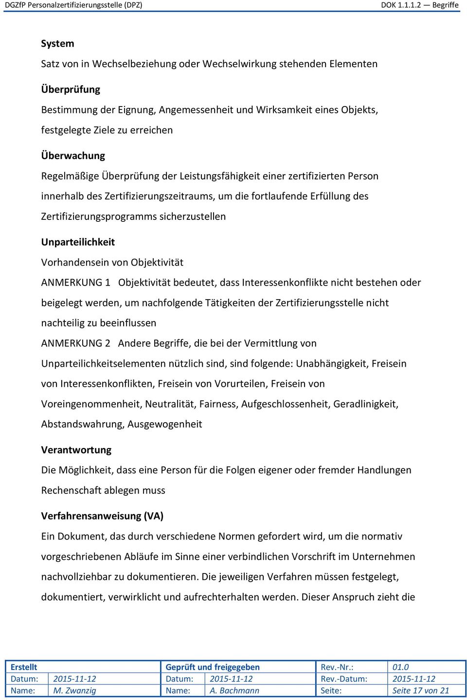 sicherzustellen Unparteilichkeit Vorhandensein von Objektivität ANMERKUNG 1 Objektivität bedeutet, dass Interessenkonflikte nicht bestehen oder beigelegt werden, um nachfolgende Tätigkeiten der