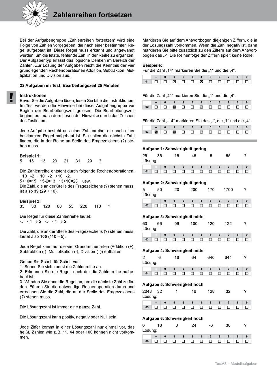 Zur Lösung der Aufgaben reicht die Kenntnis der vier grundlegenden Rechenoperationen Addition, Subtraktion, Multiplikation und Division aus.